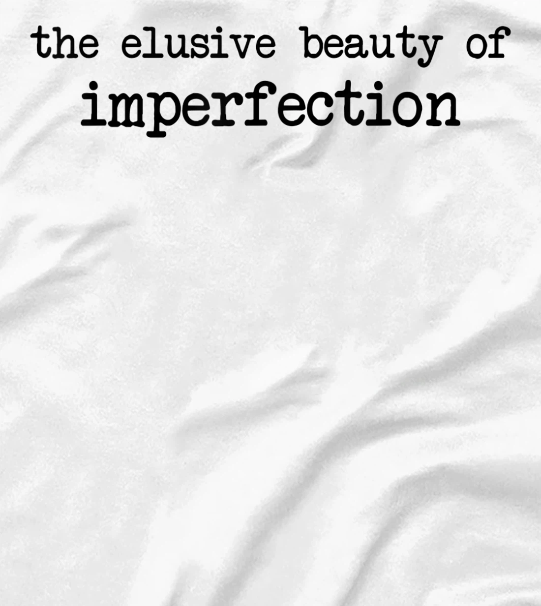 The Elusive Beauty Of Imperfection - Meme T-Shirt, Women T-Shirt