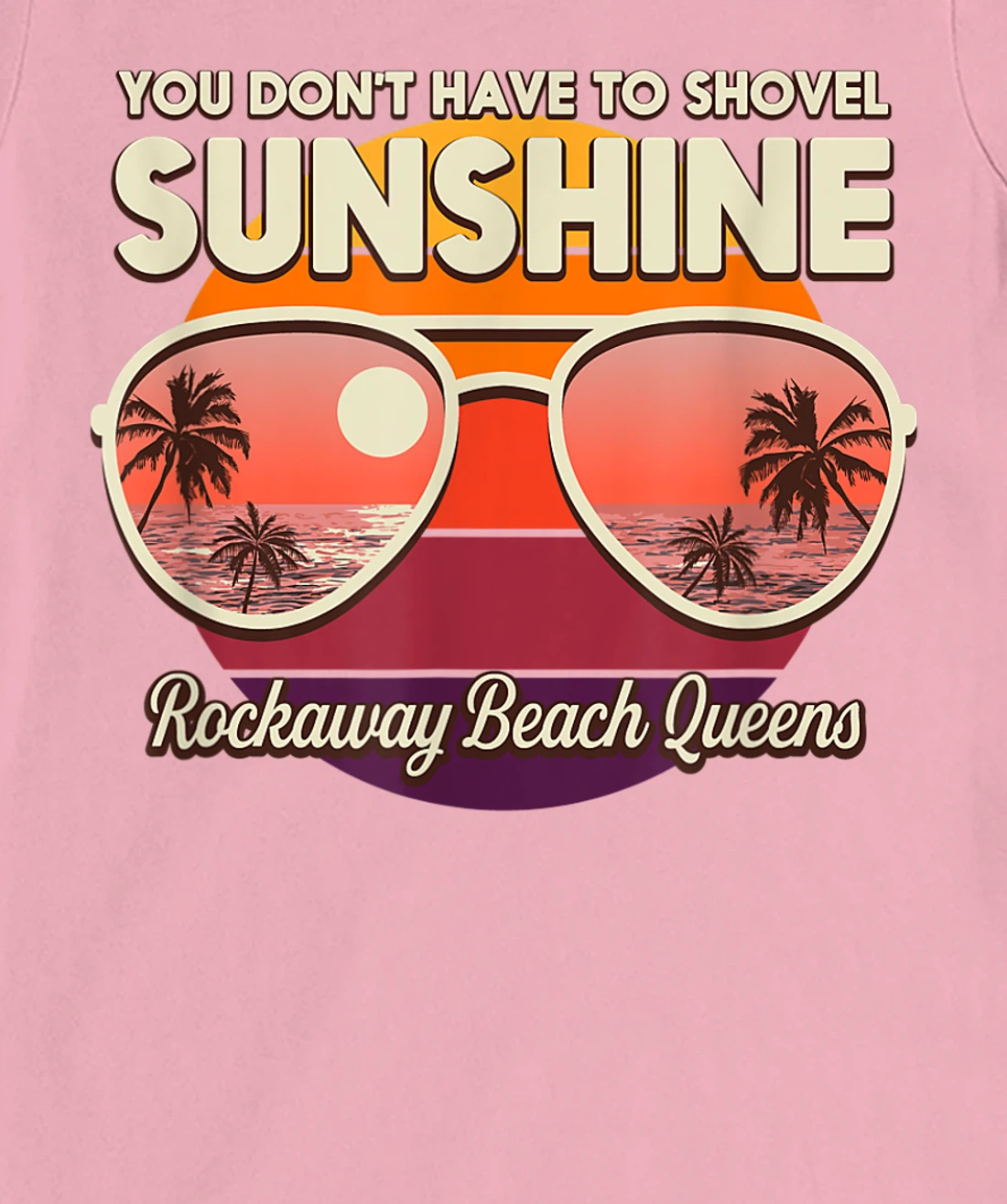 You Don't Have to Shovel Sunshine Rockaway Beach Queens T-Shirt, Women T-Shirt