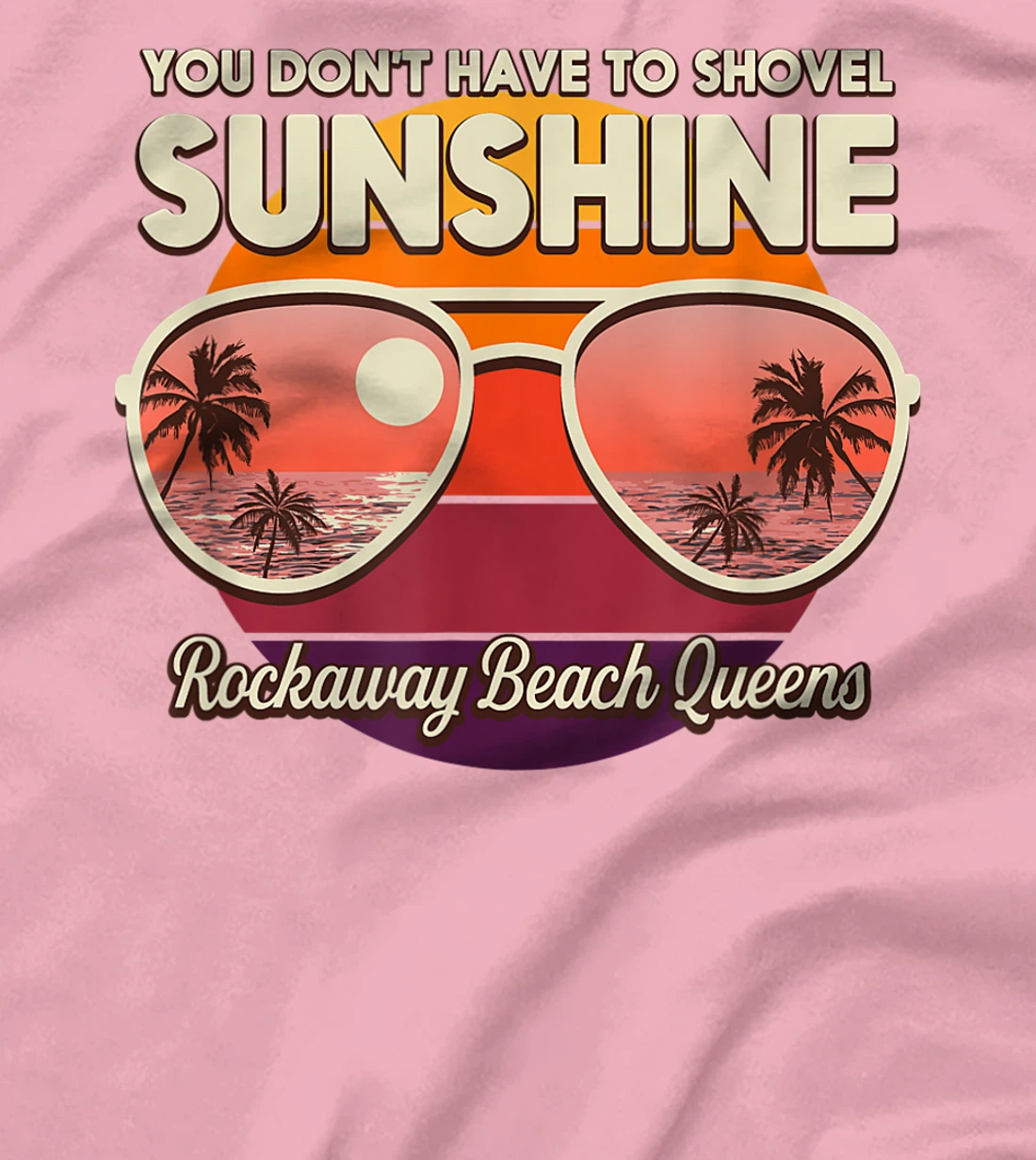 You Don't Have to Shovel Sunshine Rockaway Beach Queens T-Shirt, Women T-Shirt