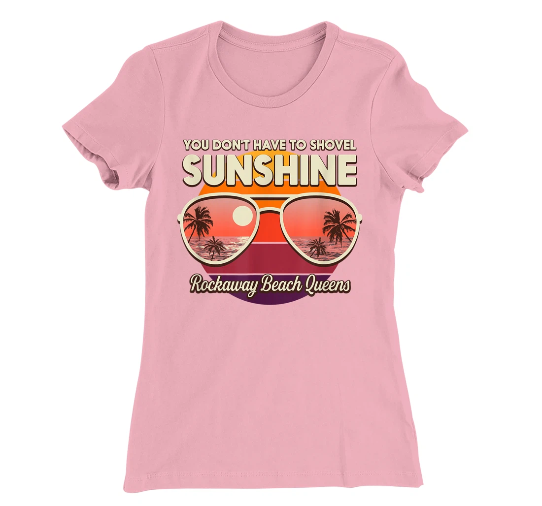 You Don't Have to Shovel Sunshine Rockaway Beach Queens T-Shirt, Women T-Shirt
