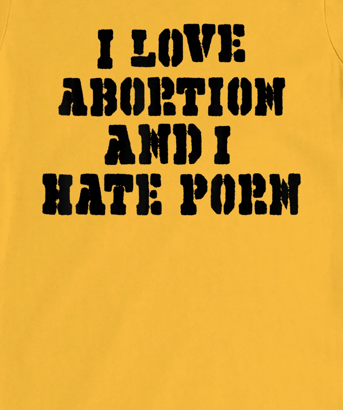 I Love Abortion And I Hate Porn T-Shirt, Women T-Shirt