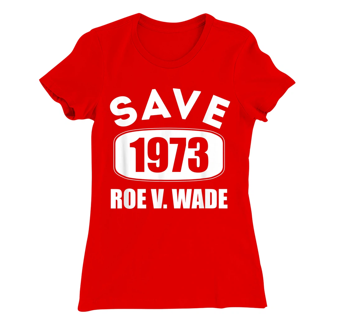 Pro Roe Save1973 Roe Vs Wade Pro Choice Women's Rights T-Shirt, Women T-Shirt
