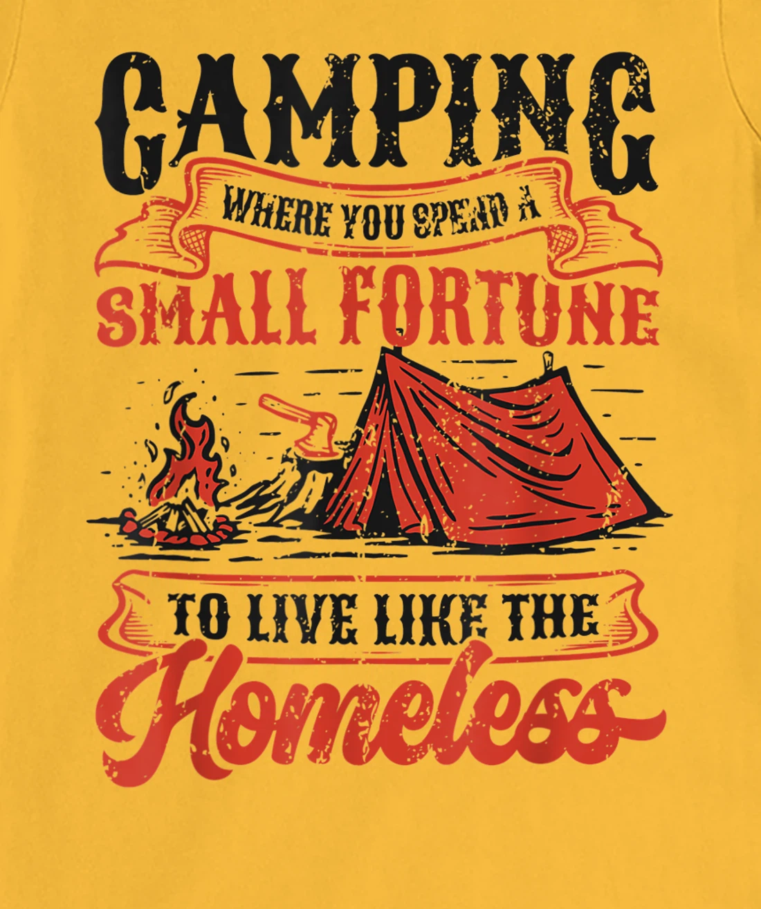 Camping Spend A Small Fortune To Live Like The Homeless T-Shirt, Kid T-Shirt and Women T-Shirt