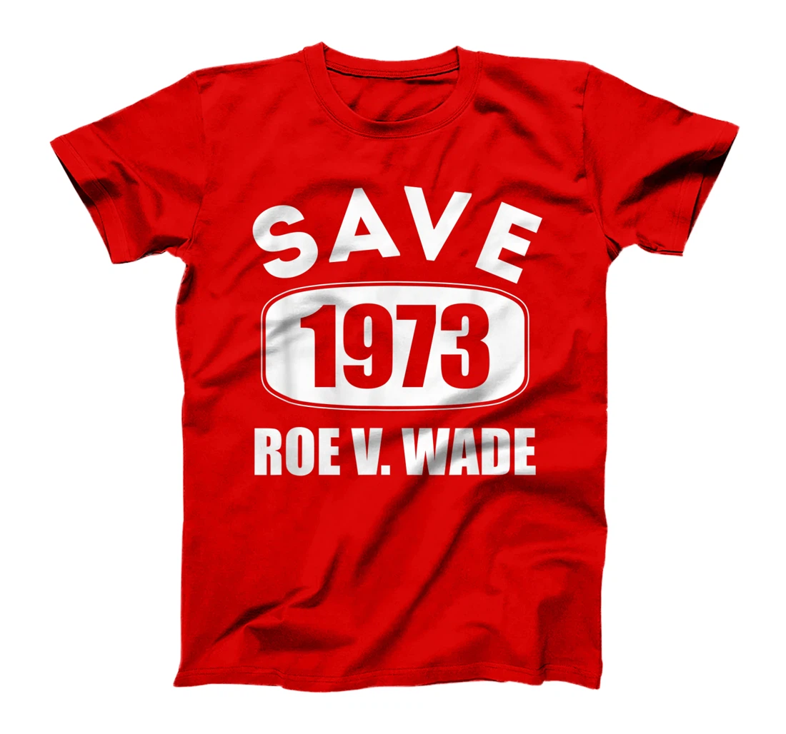 Pro Roe Save1973 Roe Vs Wade Pro Choice Women's Rights T-Shirt, Women T-Shirt