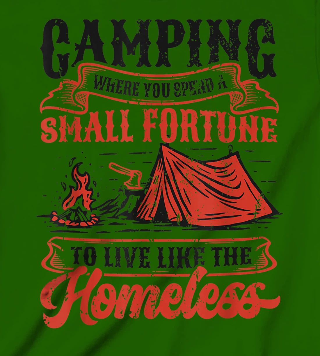 Camping Spend A Small Fortune To Live Like The Homeless T-Shirt, Kid T-Shirt and Women T-Shirt