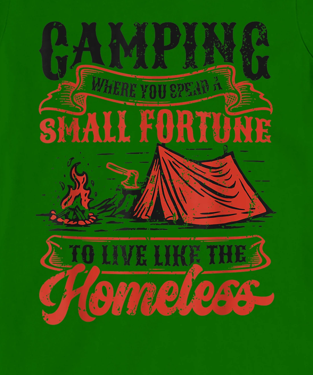 Camping Spend A Small Fortune To Live Like The Homeless T-Shirt, Kid T-Shirt and Women T-Shirt