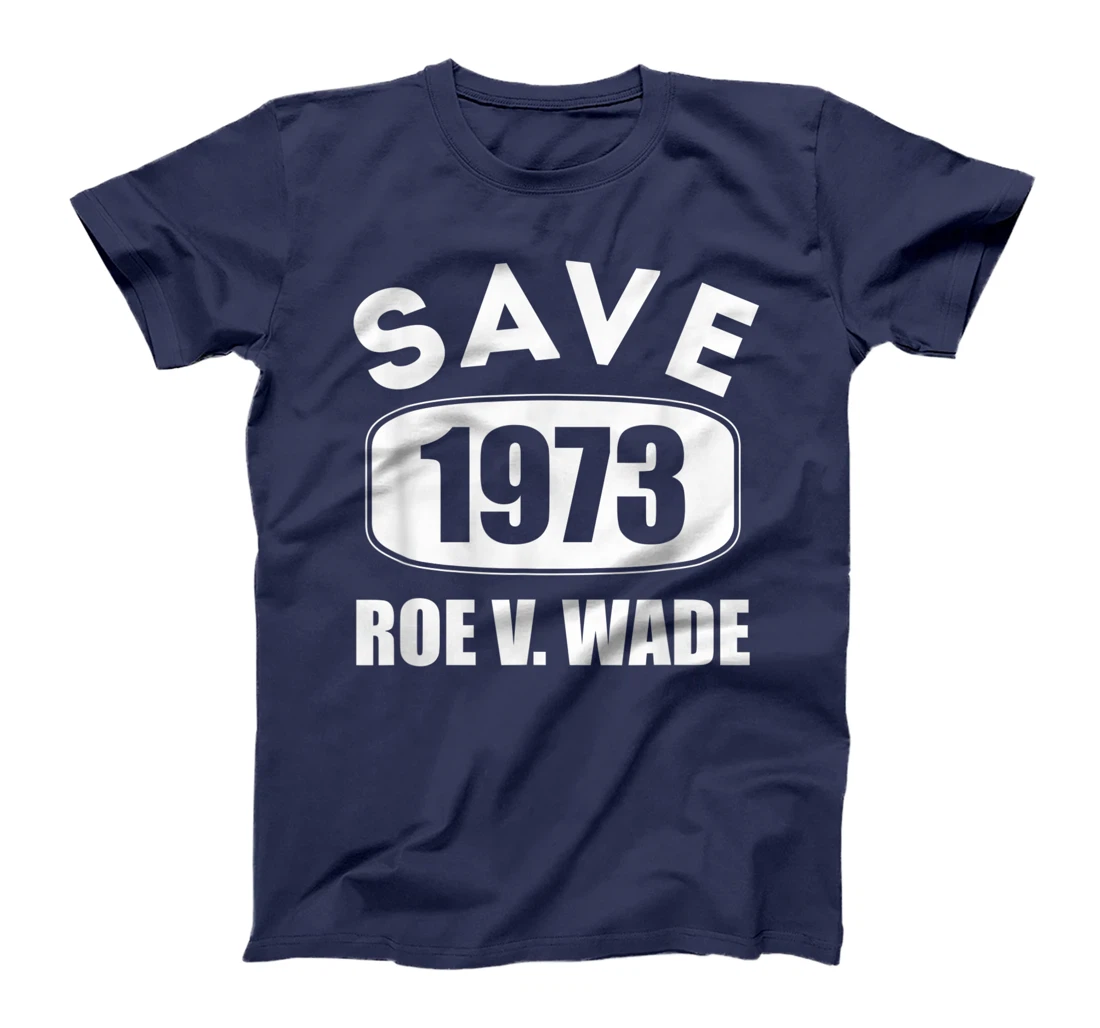 Pro Roe Save1973 Roe Vs Wade Pro Choice Women's Rights T-Shirt, Women T-Shirt