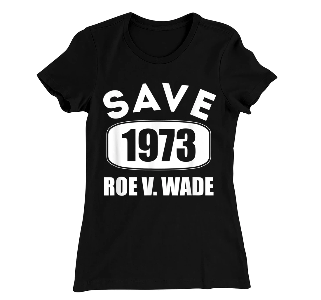 Pro Roe Save1973 Roe Vs Wade Pro Choice Women's Rights T-Shirt, Women T-Shirt