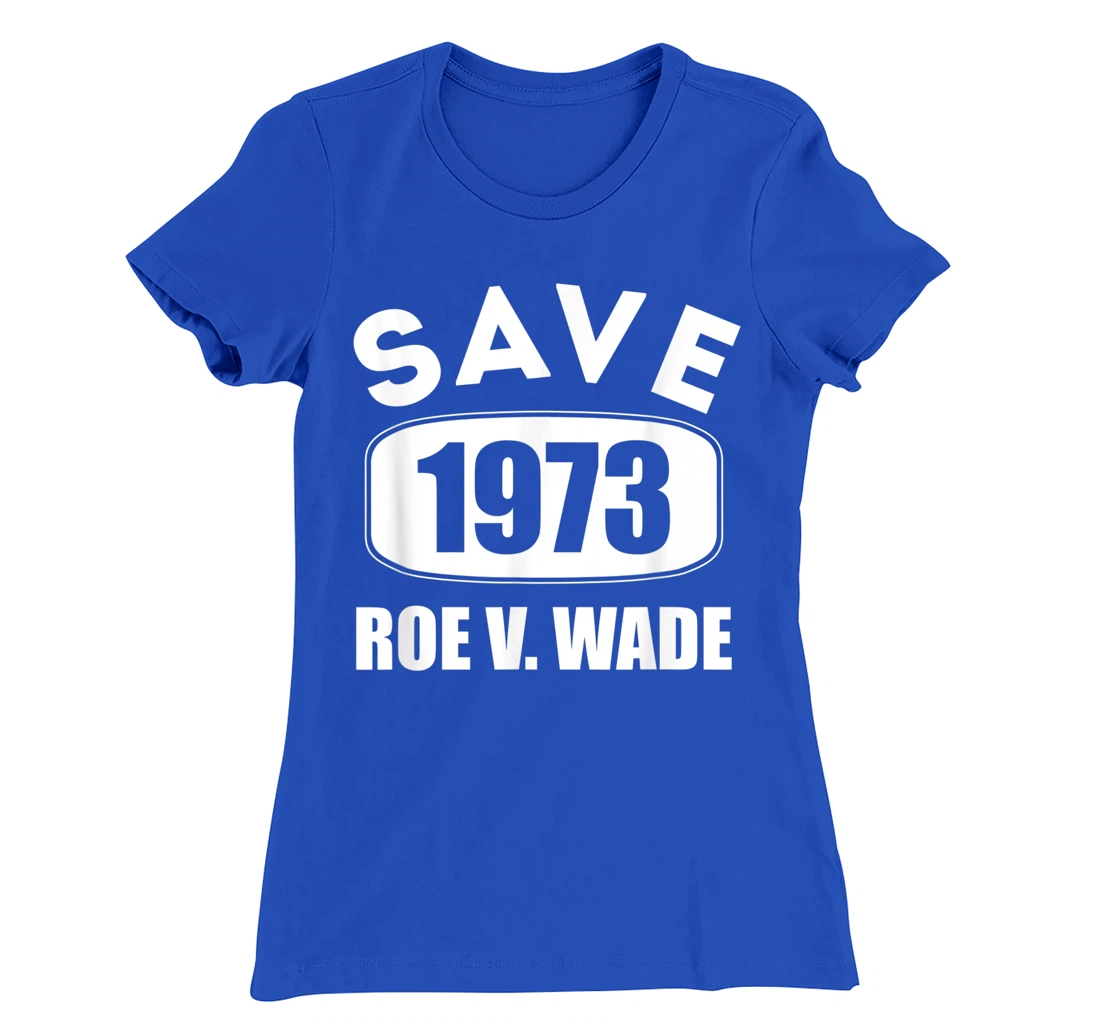 Pro Roe Save1973 Roe Vs Wade Pro Choice Women's Rights T-Shirt, Women T-Shirt