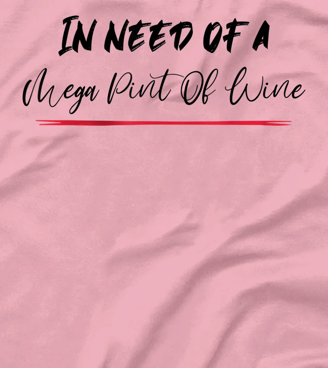 Funny Trendy Sarcastic In Need Of A Mega Pint Of Wine T-Shirt, Women T-Shirt