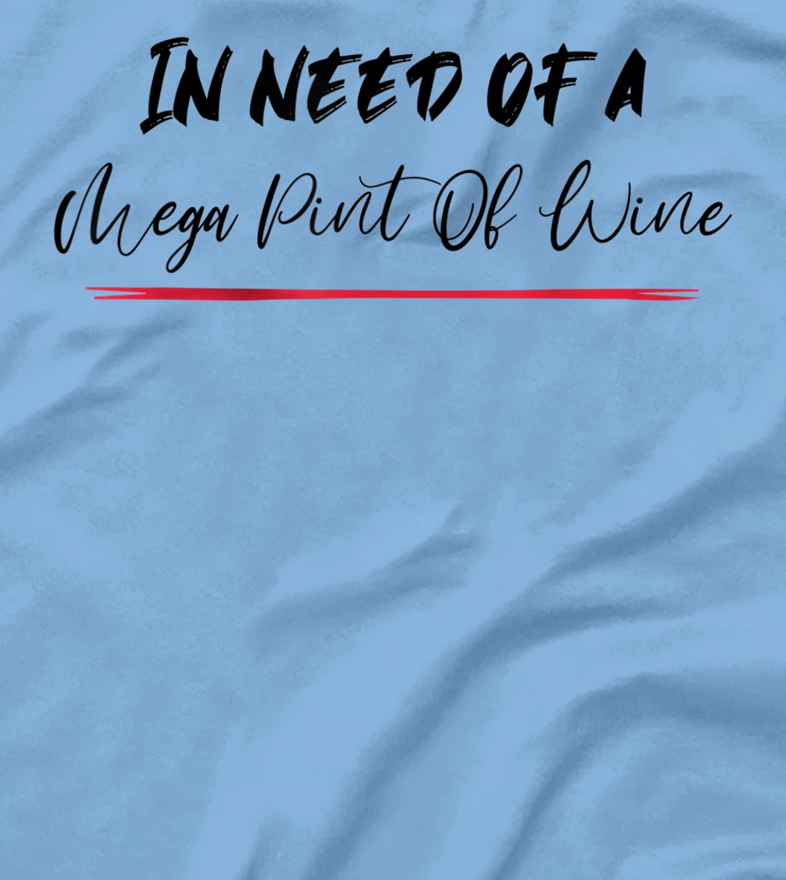 Funny Trendy Sarcastic In Need Of A Mega Pint Of Wine T-Shirt, Women T-Shirt