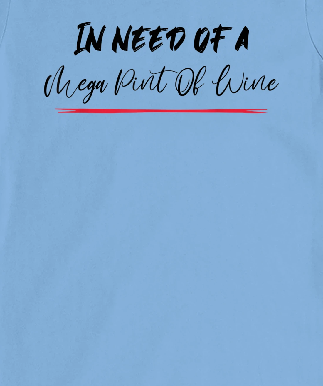 Funny Trendy Sarcastic In Need Of A Mega Pint Of Wine T-Shirt, Women T-Shirt
