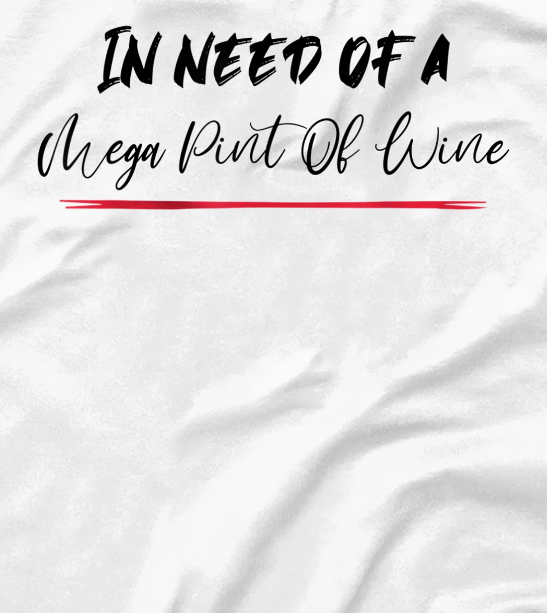 Funny Trendy Sarcastic In Need Of A Mega Pint Of Wine T-Shirt, Women T-Shirt