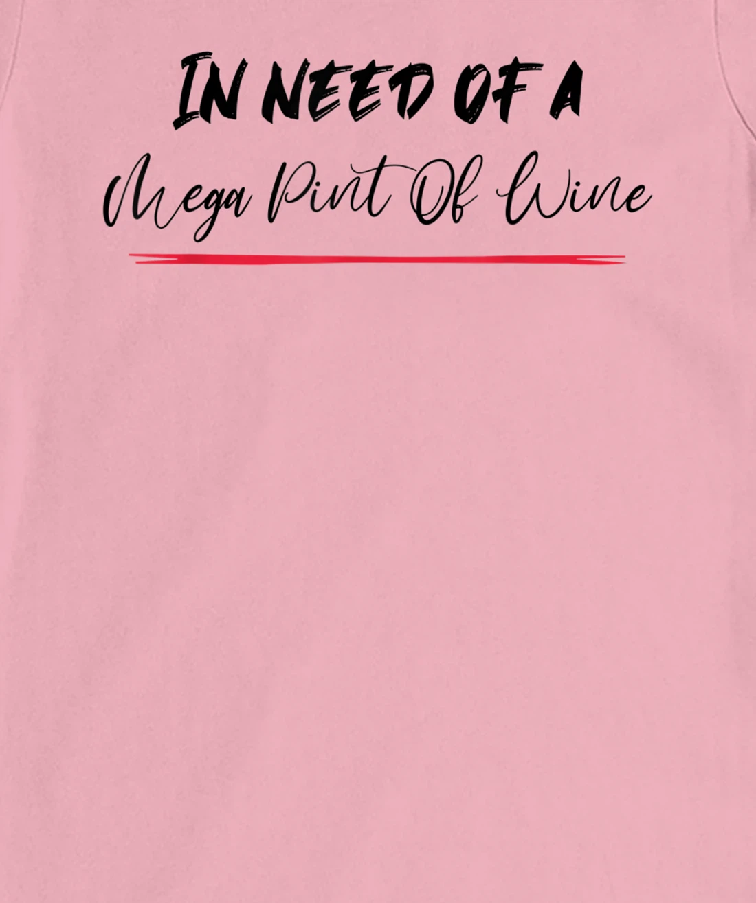 Funny Trendy Sarcastic In Need Of A Mega Pint Of Wine T-Shirt, Women T-Shirt