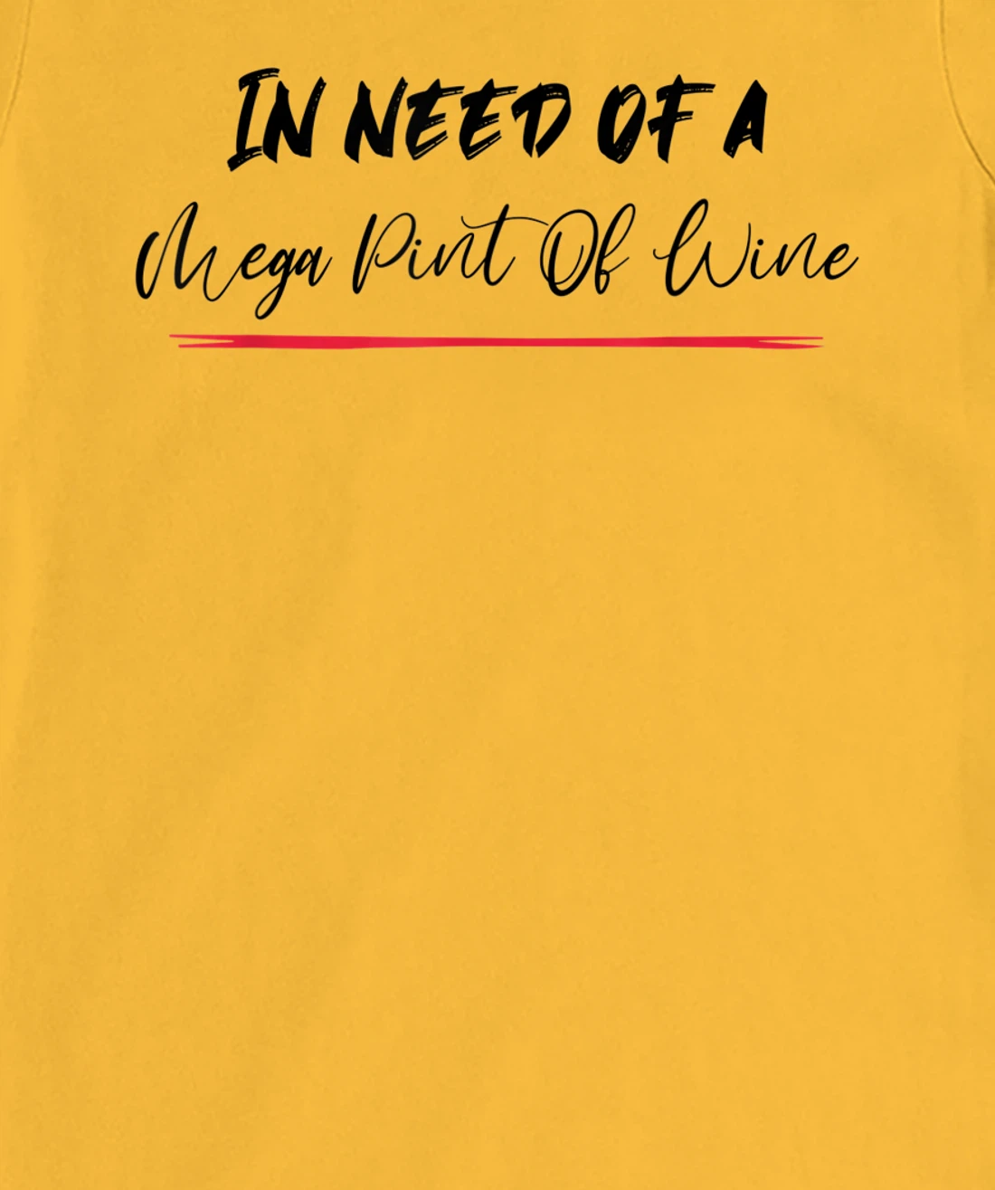 Funny Trendy Sarcastic In Need Of A Mega Pint Of Wine T-Shirt, Women T-Shirt