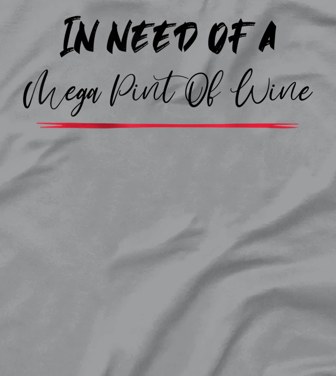 Funny Trendy Sarcastic In Need Of A Mega Pint Of Wine T-Shirt, Women T-Shirt