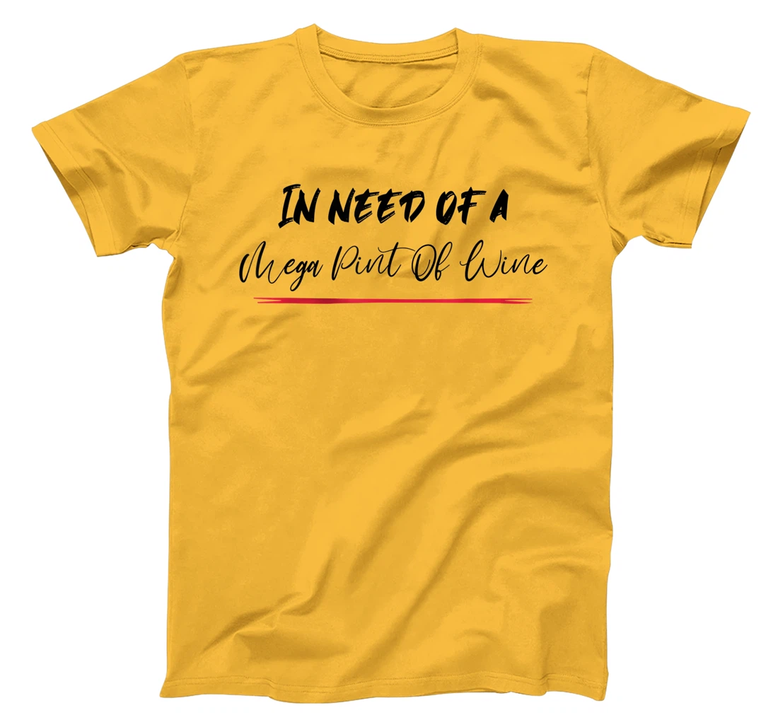 Funny Trendy Sarcastic In Need Of A Mega Pint Of Wine T-Shirt, Women T-Shirt