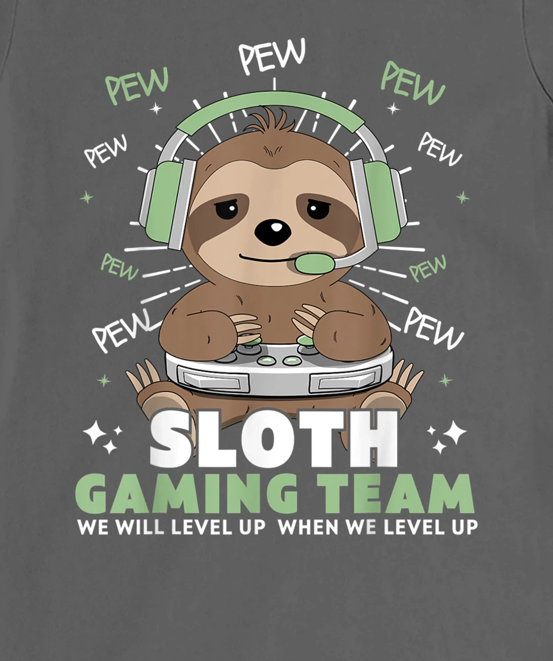 Sloth Gaming Team Funny Video Gamer We Will Level Up Slowly T-Shirt, Kid T-Shirt and Women T-Shirt