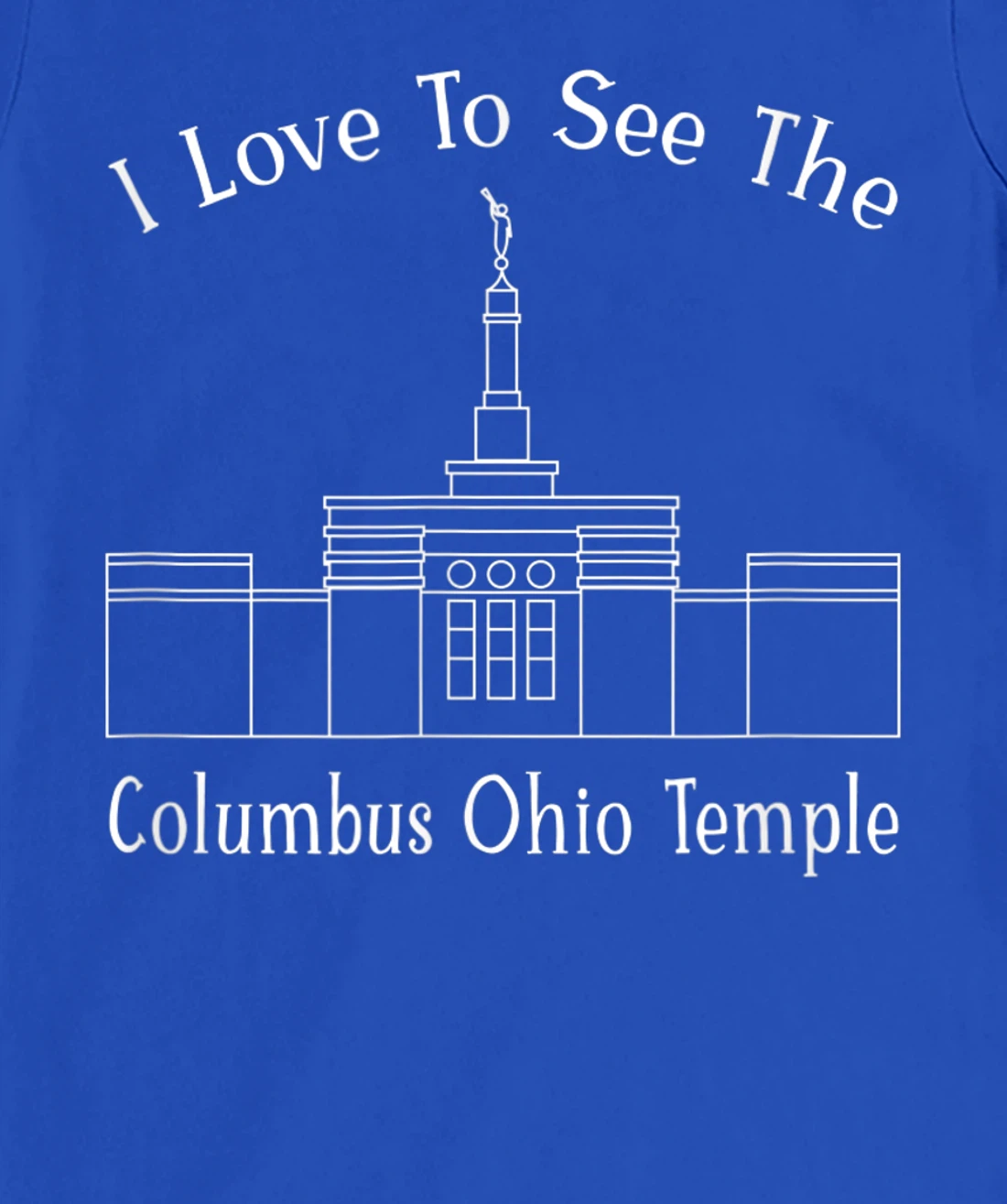 Columbus OH Temple, I love to see my temple, happy T-Shirt, Kid T-Shirt and Women T-Shirt