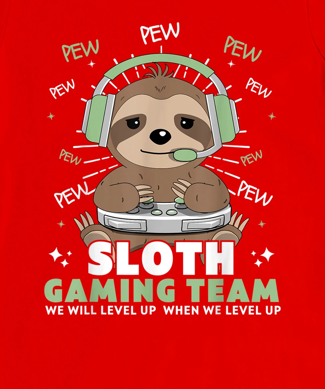 Sloth Gaming Team Funny Video Gamer We Will Level Up Slowly T-Shirt, Kid T-Shirt and Women T-Shirt