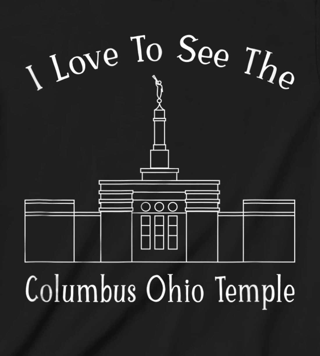 Columbus OH Temple, I love to see my temple, happy T-Shirt, Kid T-Shirt and Women T-Shirt