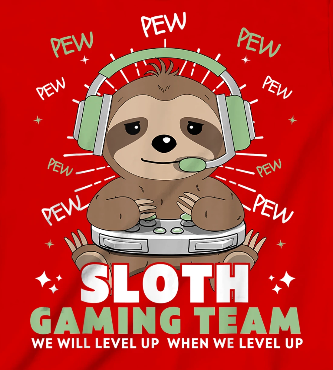 Sloth Gaming Team Funny Video Gamer We Will Level Up Slowly T-Shirt, Kid T-Shirt and Women T-Shirt