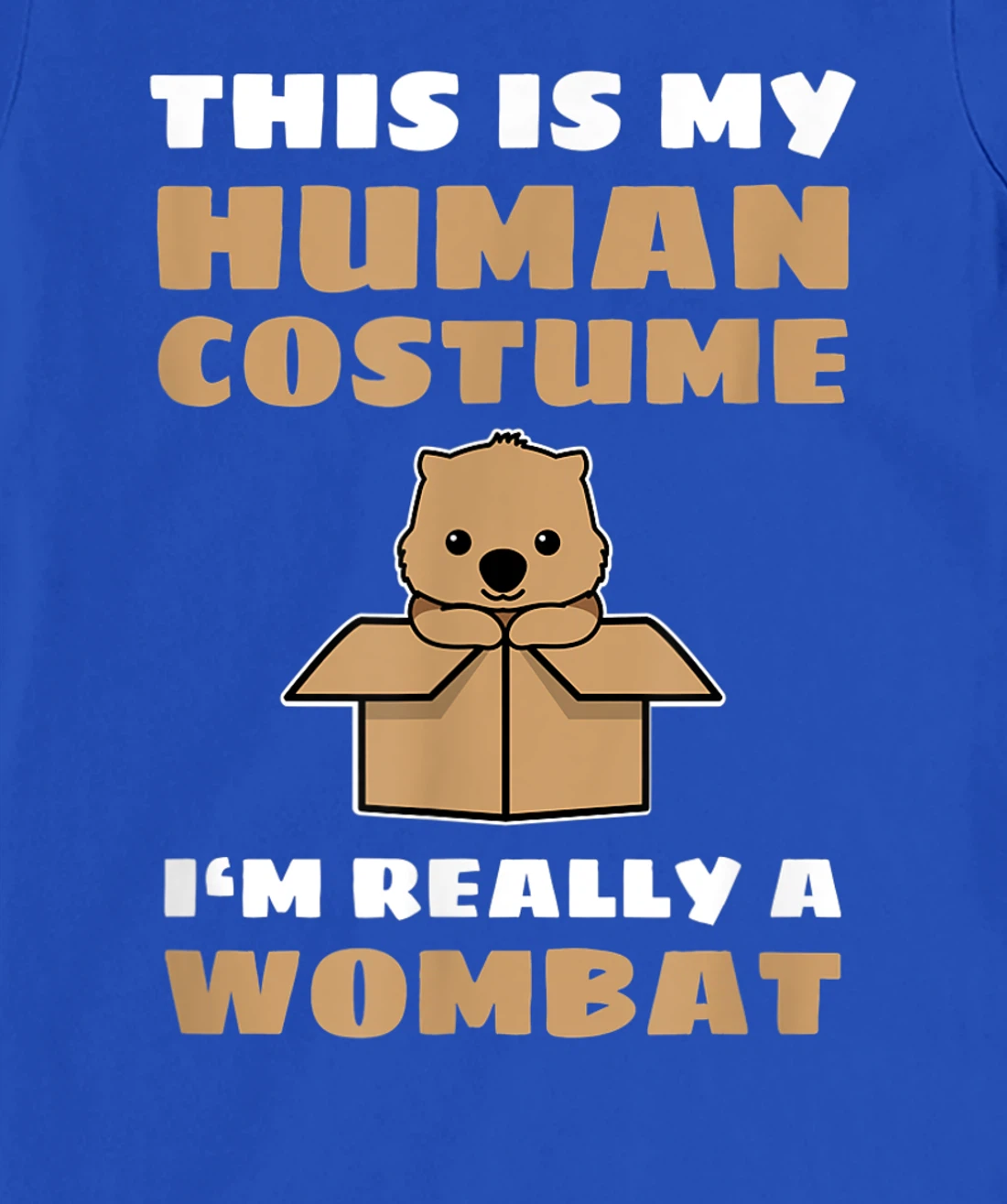 This Is My Human Costume I'm Really A Wombat T-Shirt, Kid T-Shirt and Women T-Shirt