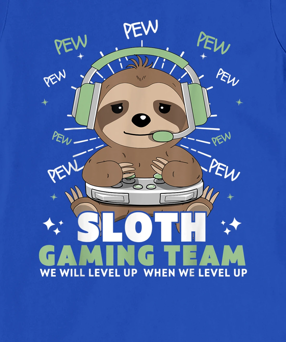Sloth Gaming Team Funny Video Gamer We Will Level Up Slowly T-Shirt, Kid T-Shirt and Women T-Shirt