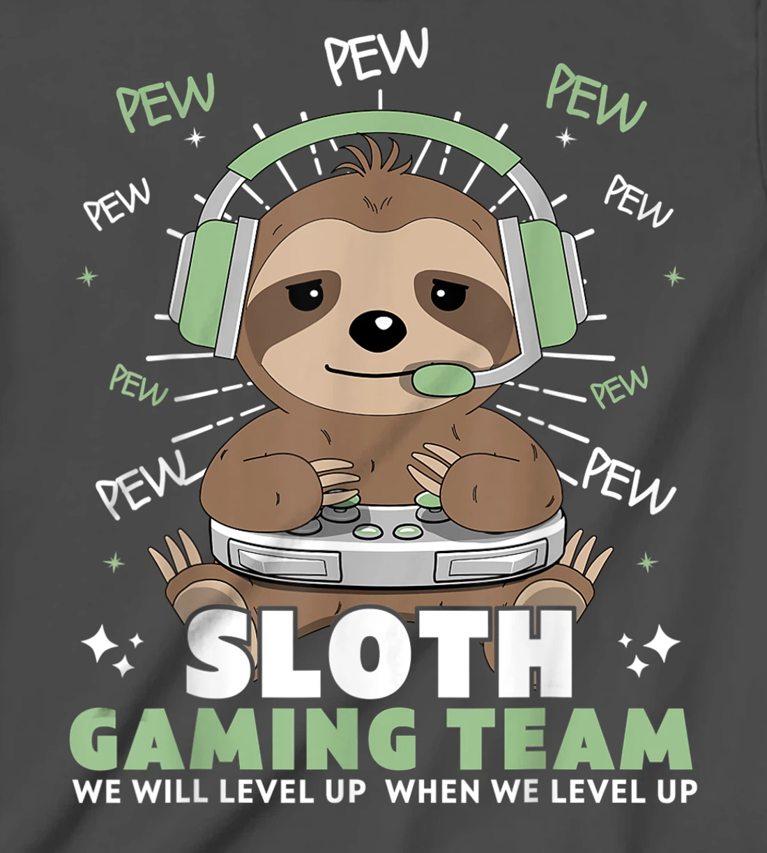 Sloth Gaming Team Funny Video Gamer We Will Level Up Slowly T-Shirt, Kid T-Shirt and Women T-Shirt