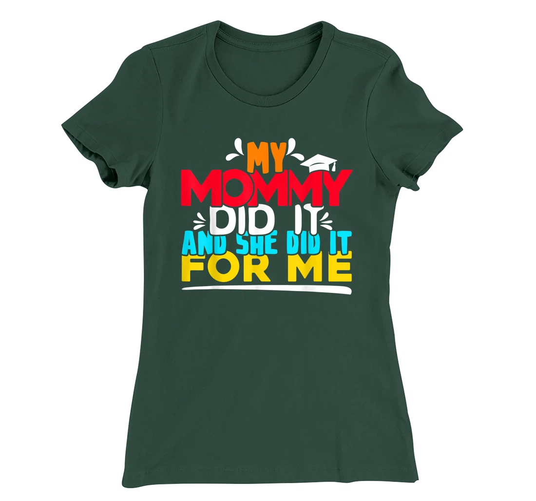 My Mommy Did It And She Did It For Me Proud 2022 Graduate T-Shirt, Kid T-Shirt and Women T-Shirt