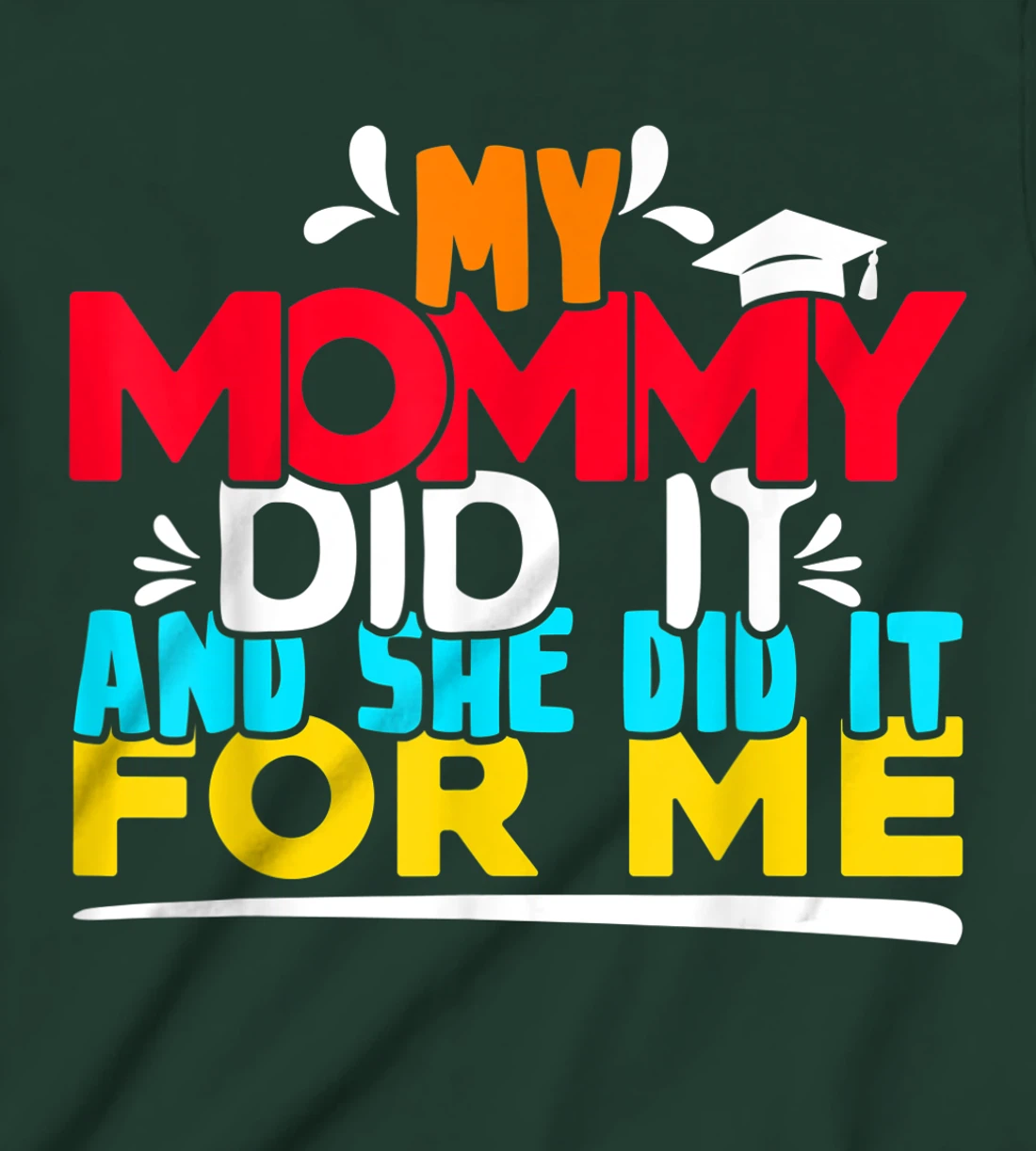My Mommy Did It And She Did It For Me Proud 2022 Graduate T-Shirt, Kid T-Shirt and Women T-Shirt