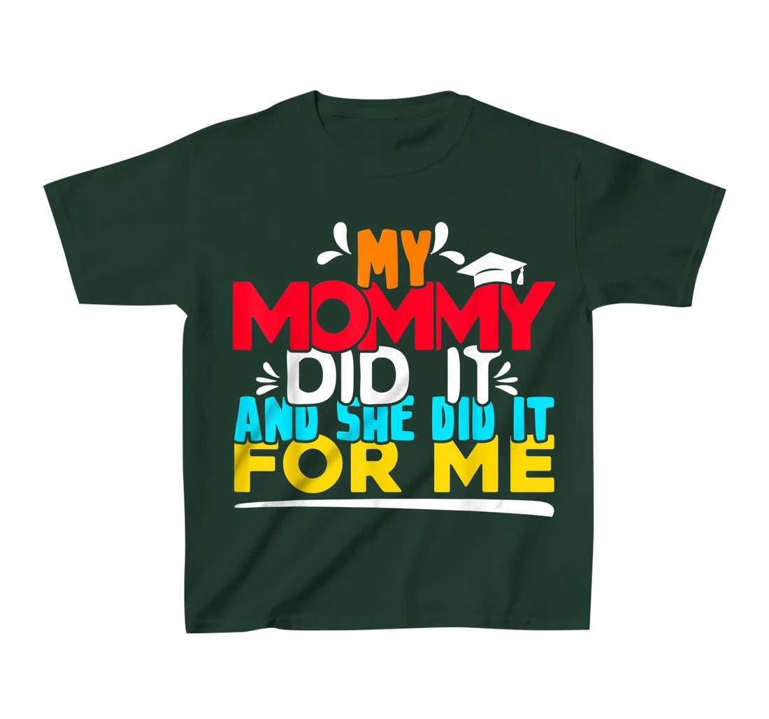 My Mommy Did It And She Did It For Me Proud 2022 Graduate T-Shirt, Kid T-Shirt and Women T-Shirt