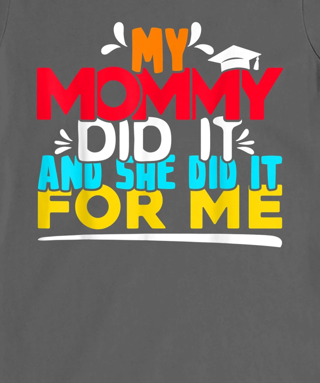 My Mommy Did It And She Did It For Me Proud 2022 Graduate T-Shirt, Kid T-Shirt and Women T-Shirt
