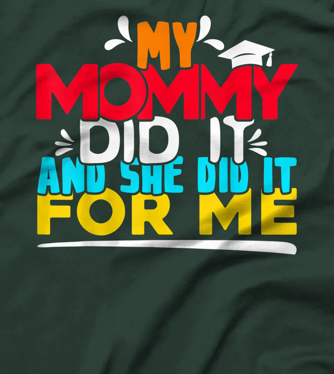 My Mommy Did It And She Did It For Me Proud 2022 Graduate T-Shirt, Kid T-Shirt and Women T-Shirt