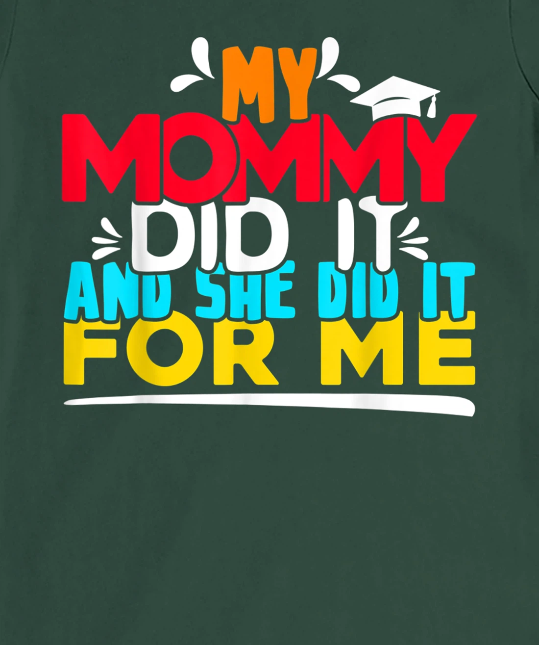 My Mommy Did It And She Did It For Me Proud 2022 Graduate T-Shirt, Kid T-Shirt and Women T-Shirt