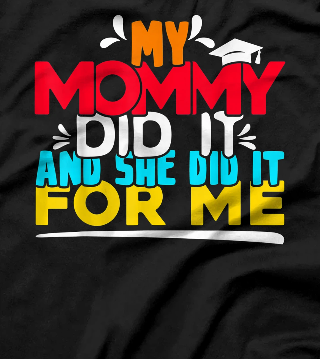 My Mommy Did It And She Did It For Me Proud 2022 Graduate T-Shirt, Kid T-Shirt and Women T-Shirt