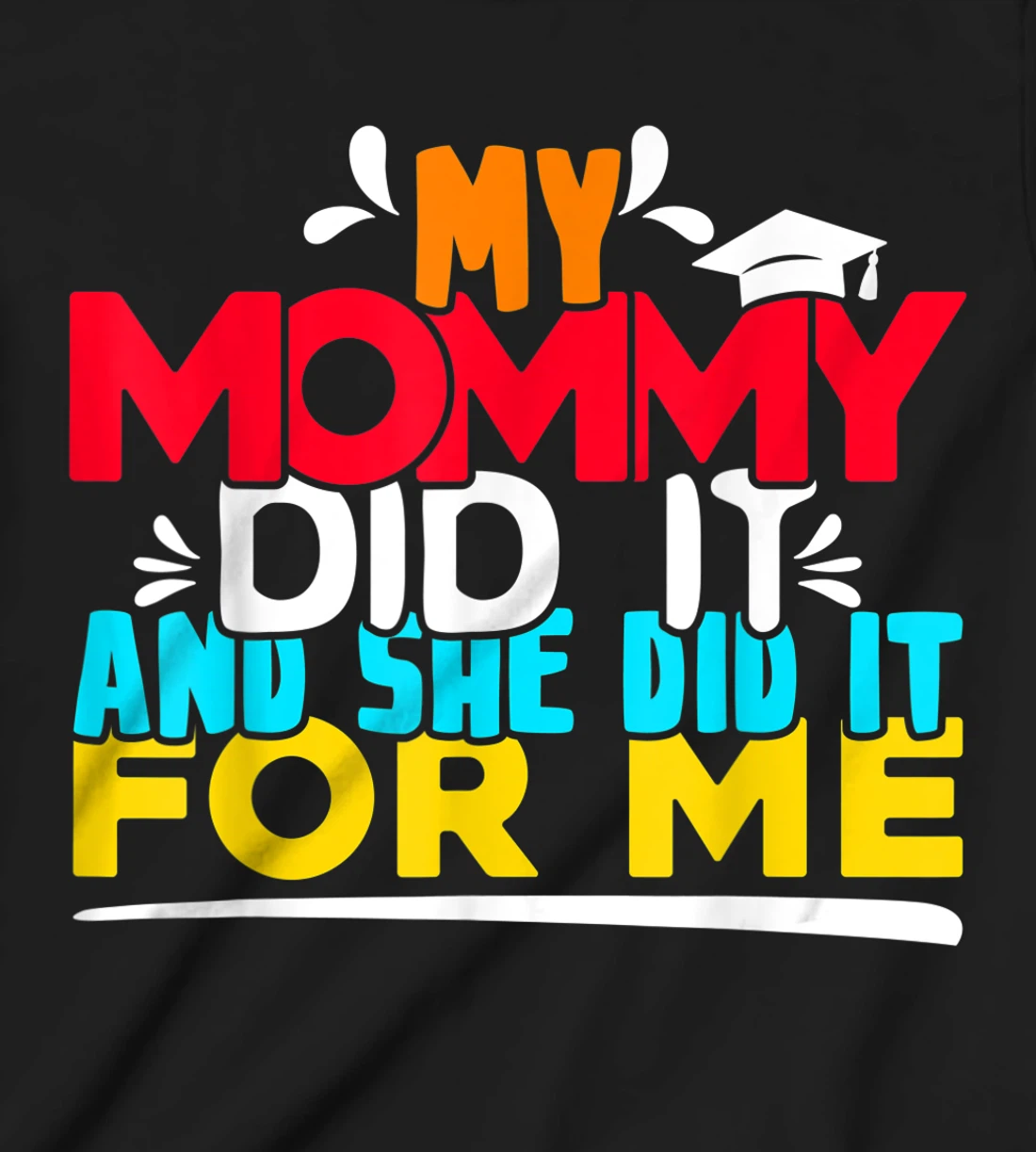 My Mommy Did It And She Did It For Me Proud 2022 Graduate T-Shirt, Kid T-Shirt and Women T-Shirt