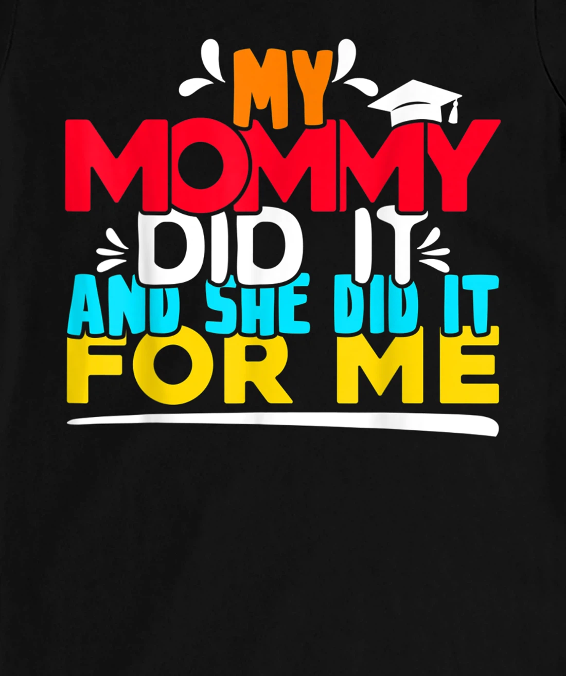 My Mommy Did It And She Did It For Me Proud 2022 Graduate T-Shirt, Kid T-Shirt and Women T-Shirt