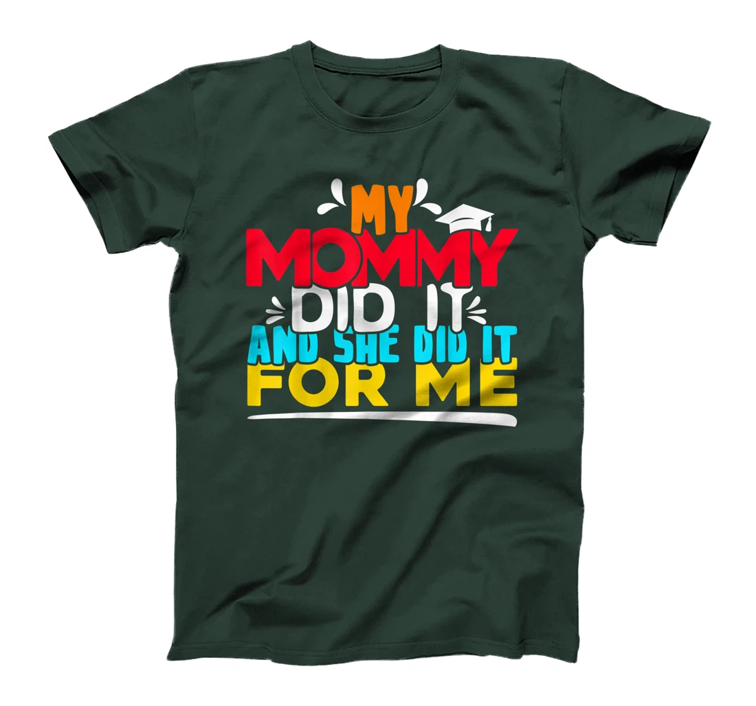 My Mommy Did It And She Did It For Me Proud 2022 Graduate T-Shirt, Kid T-Shirt and Women T-Shirt
