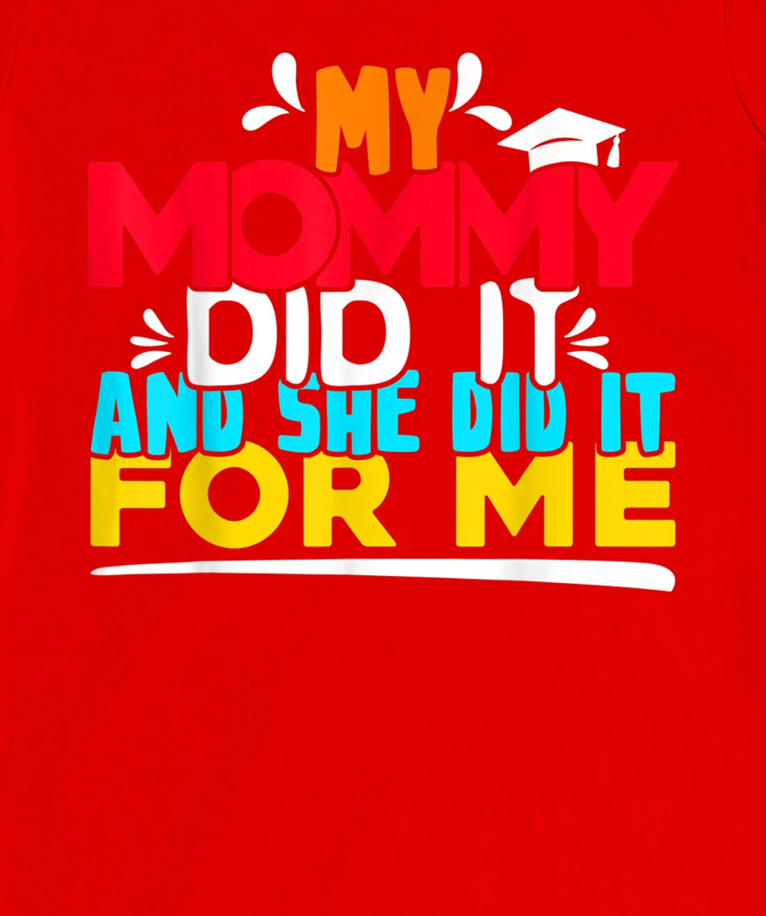 My Mommy Did It And She Did It For Me Proud 2022 Graduate T-Shirt, Kid T-Shirt and Women T-Shirt