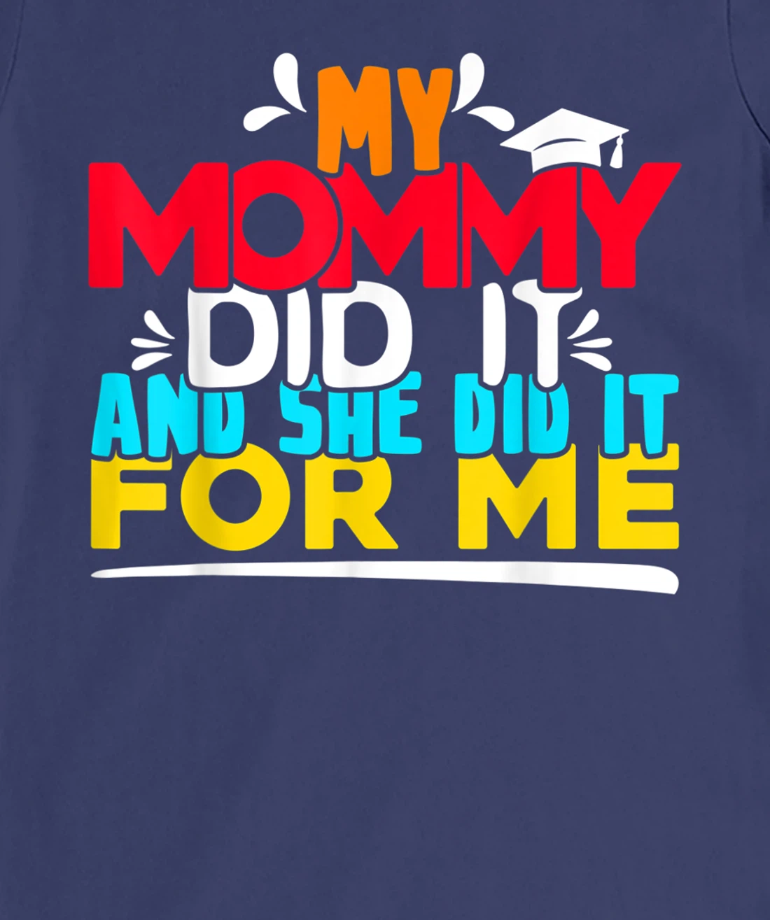 My Mommy Did It And She Did It For Me Proud 2022 Graduate T-Shirt, Kid T-Shirt and Women T-Shirt