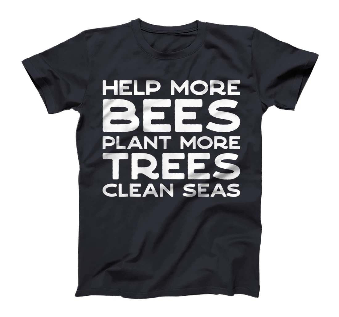 Help More Bees Plant More Trees Clean Seas Earth Day T-Shirt, Women T-Shirt