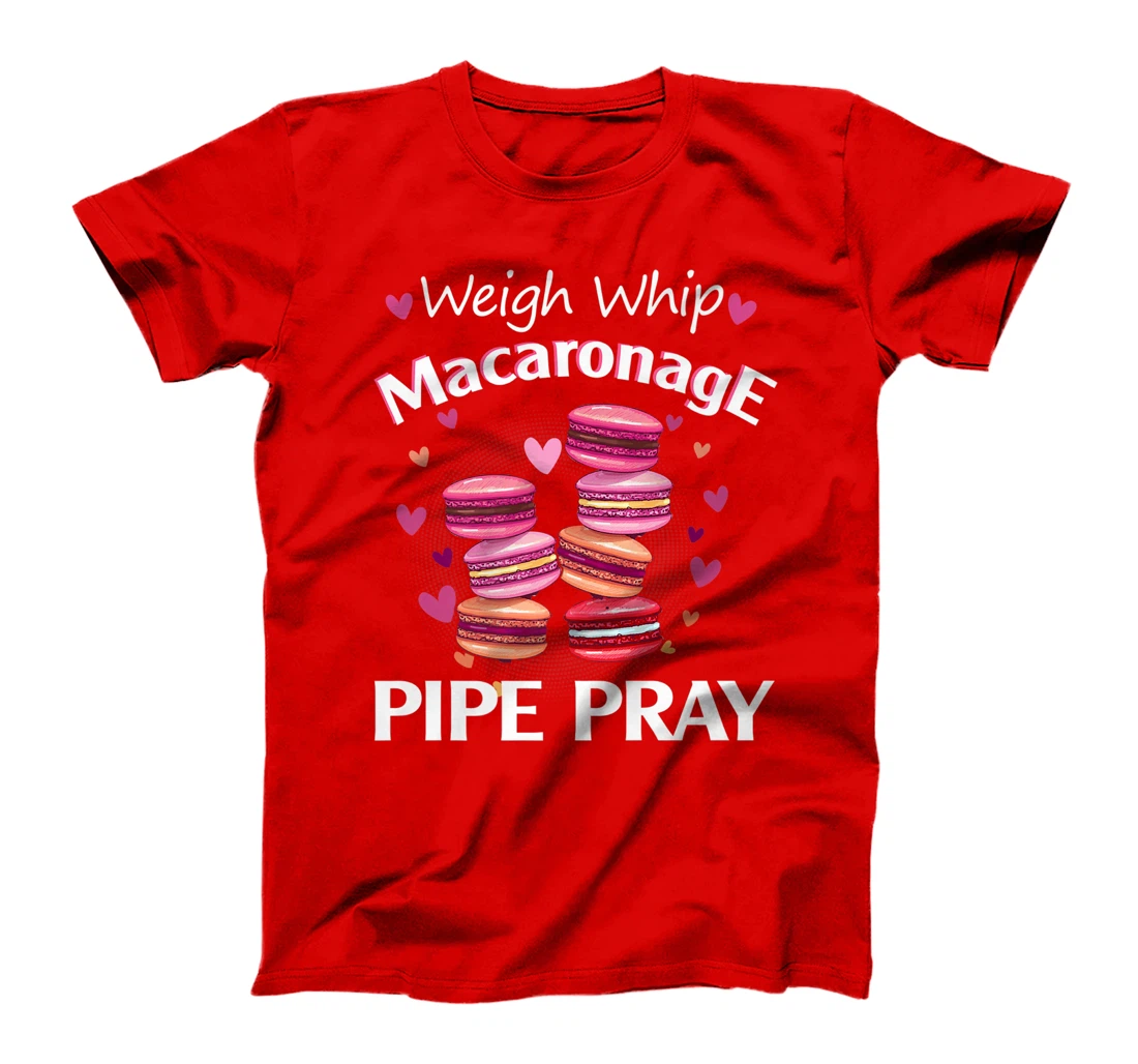 Weigh Whip Macaronage Pipe Pray Funny Macaron Baker T-Shirt, Women T-Shirt