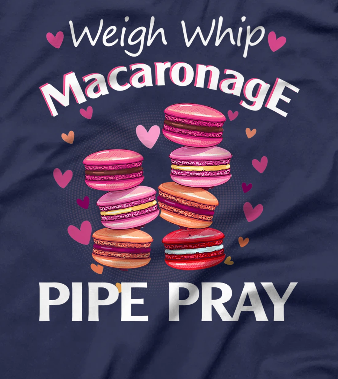 Weigh Whip Macaronage Pipe Pray Funny Macaron Baker T-Shirt, Women T-Shirt