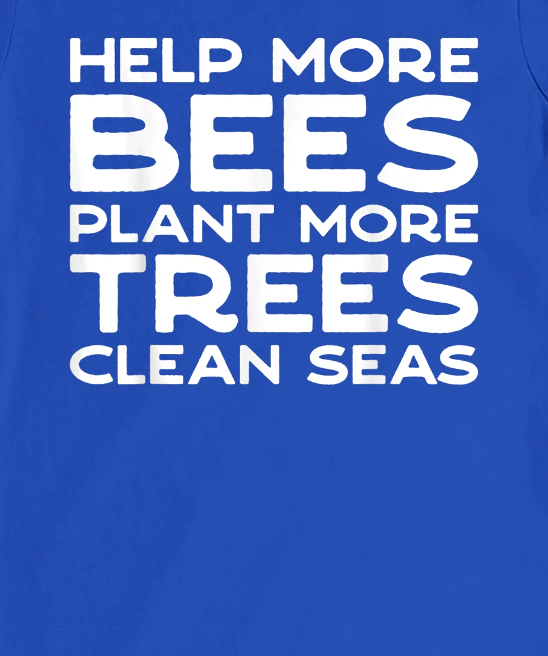 Help More Bees Plant More Trees Clean Seas Earth Day T-Shirt, Women T-Shirt