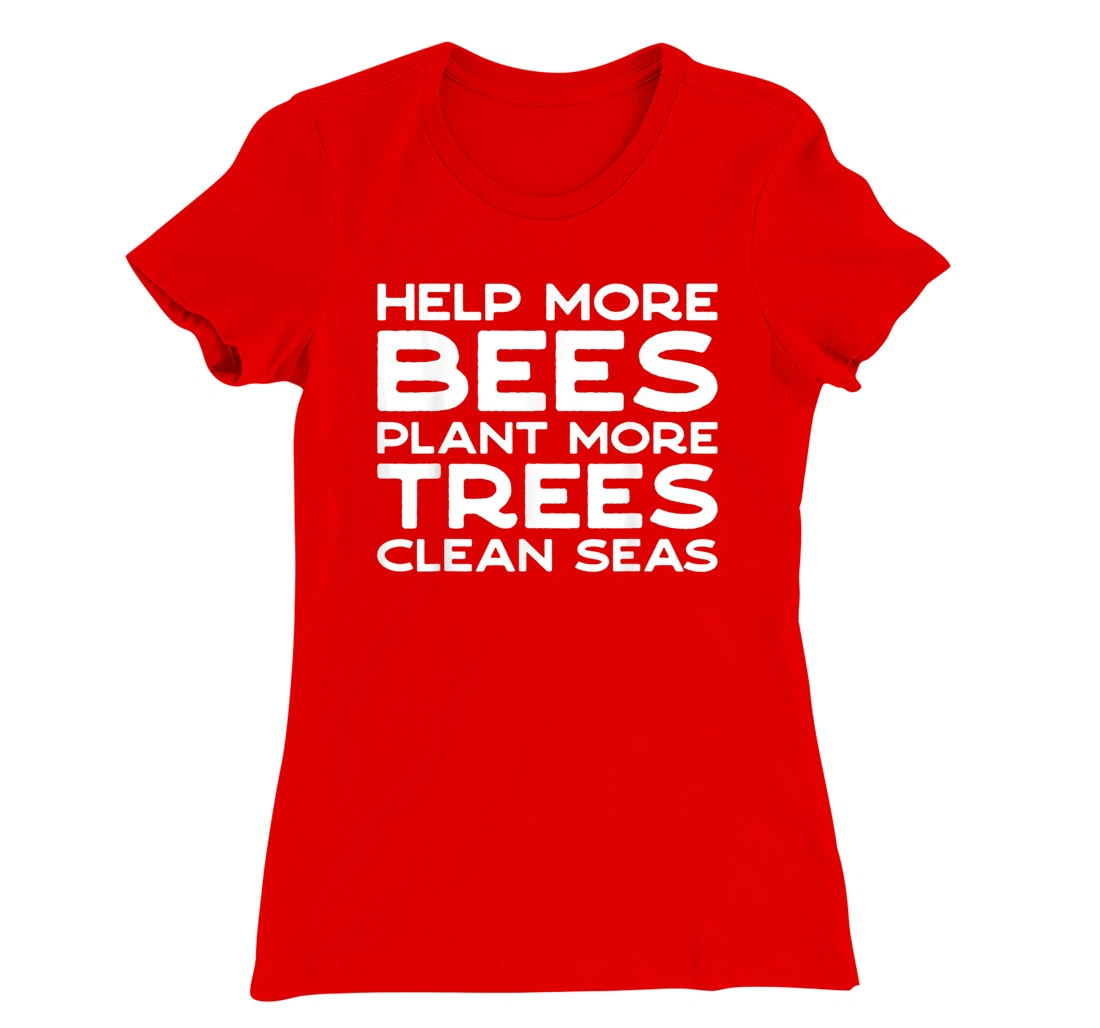 Help More Bees Plant More Trees Clean Seas Earth Day T-Shirt, Women T-Shirt