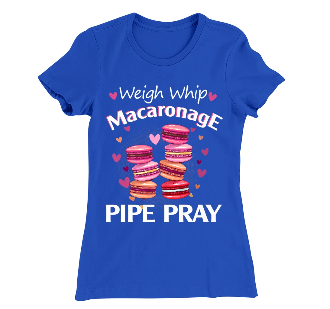 Weigh Whip Macaronage Pipe Pray Funny Macaron Baker T-Shirt, Women T-Shirt