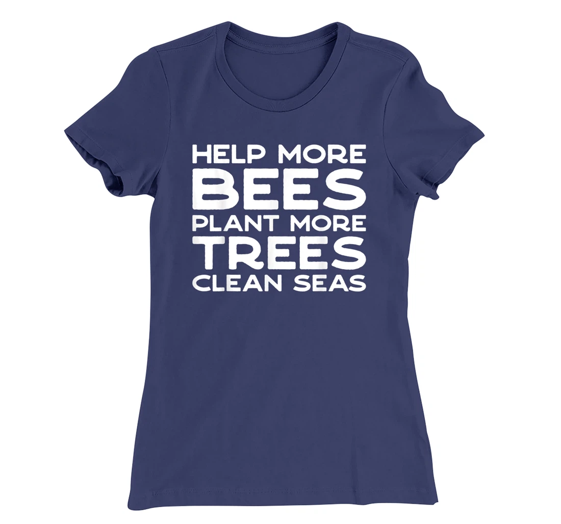 Help More Bees Plant More Trees Clean Seas Earth Day T-Shirt, Women T-Shirt