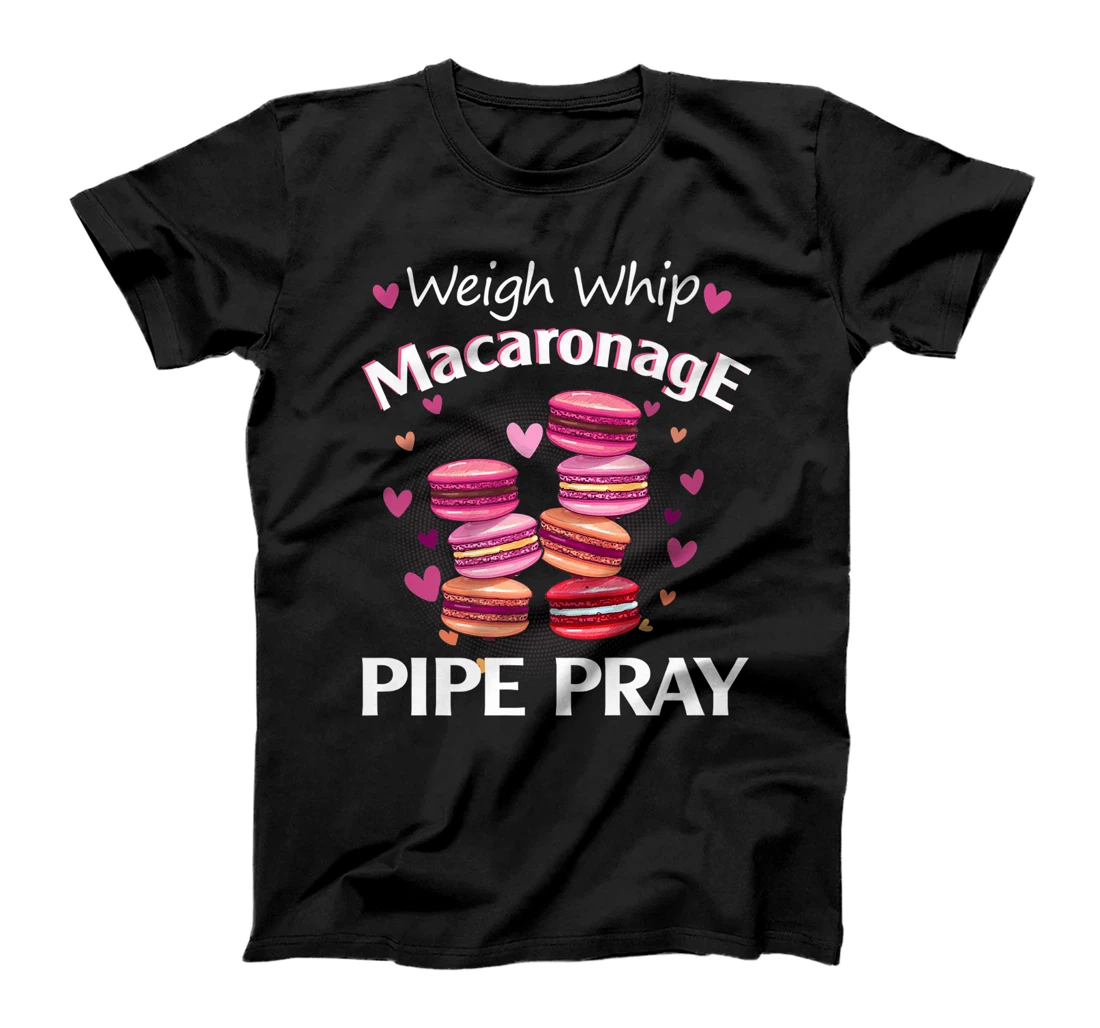 Weigh Whip Macaronage Pipe Pray Funny Macaron Baker T-Shirt, Women T-Shirt