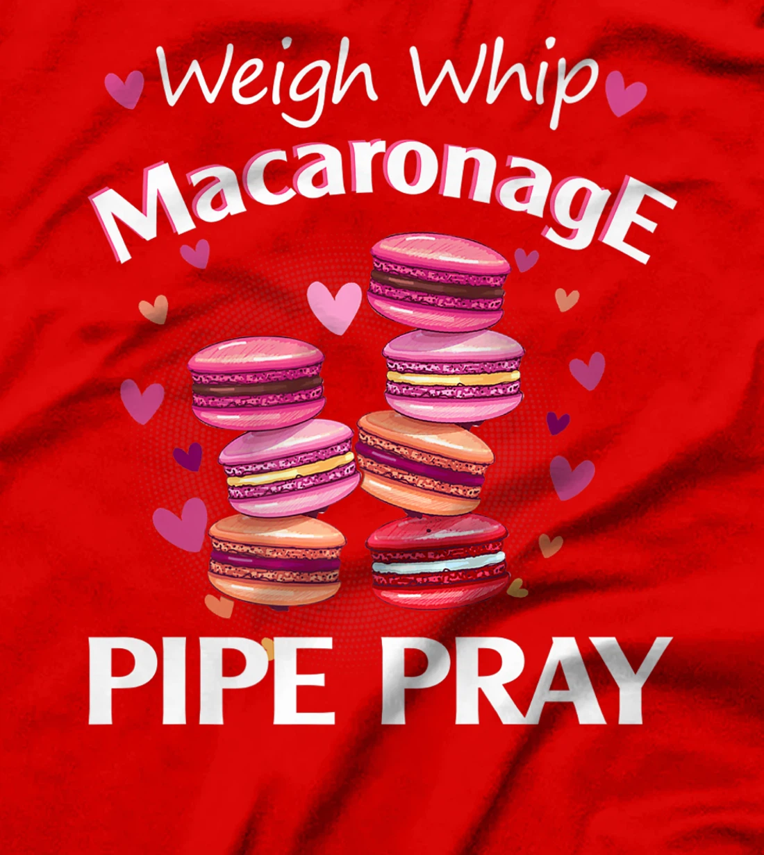 Weigh Whip Macaronage Pipe Pray Funny Macaron Baker T-Shirt, Women T-Shirt